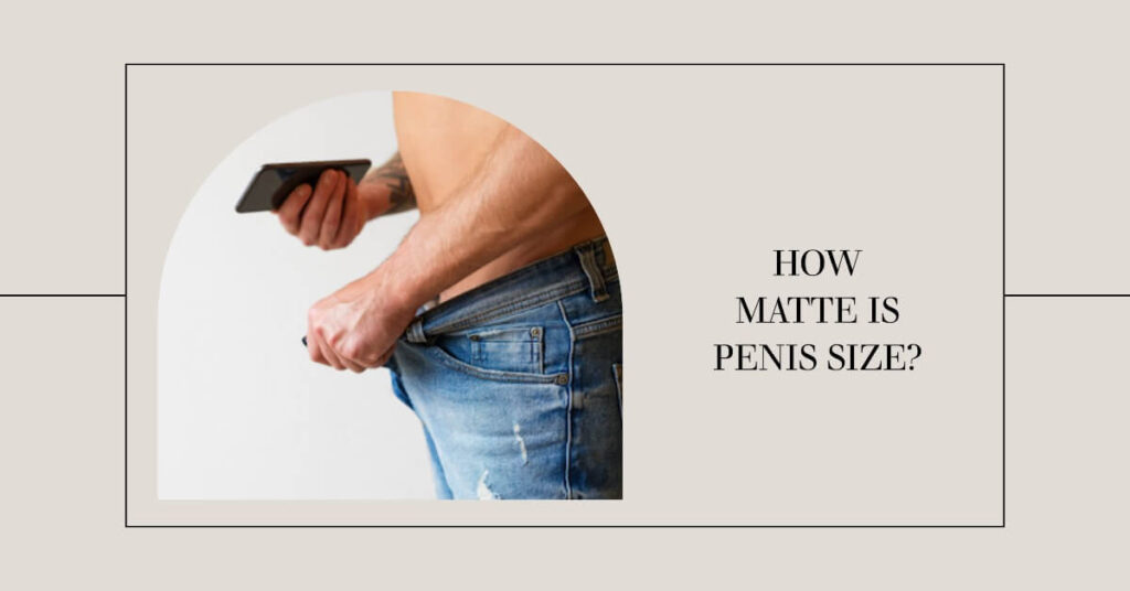 How matte is penis size?